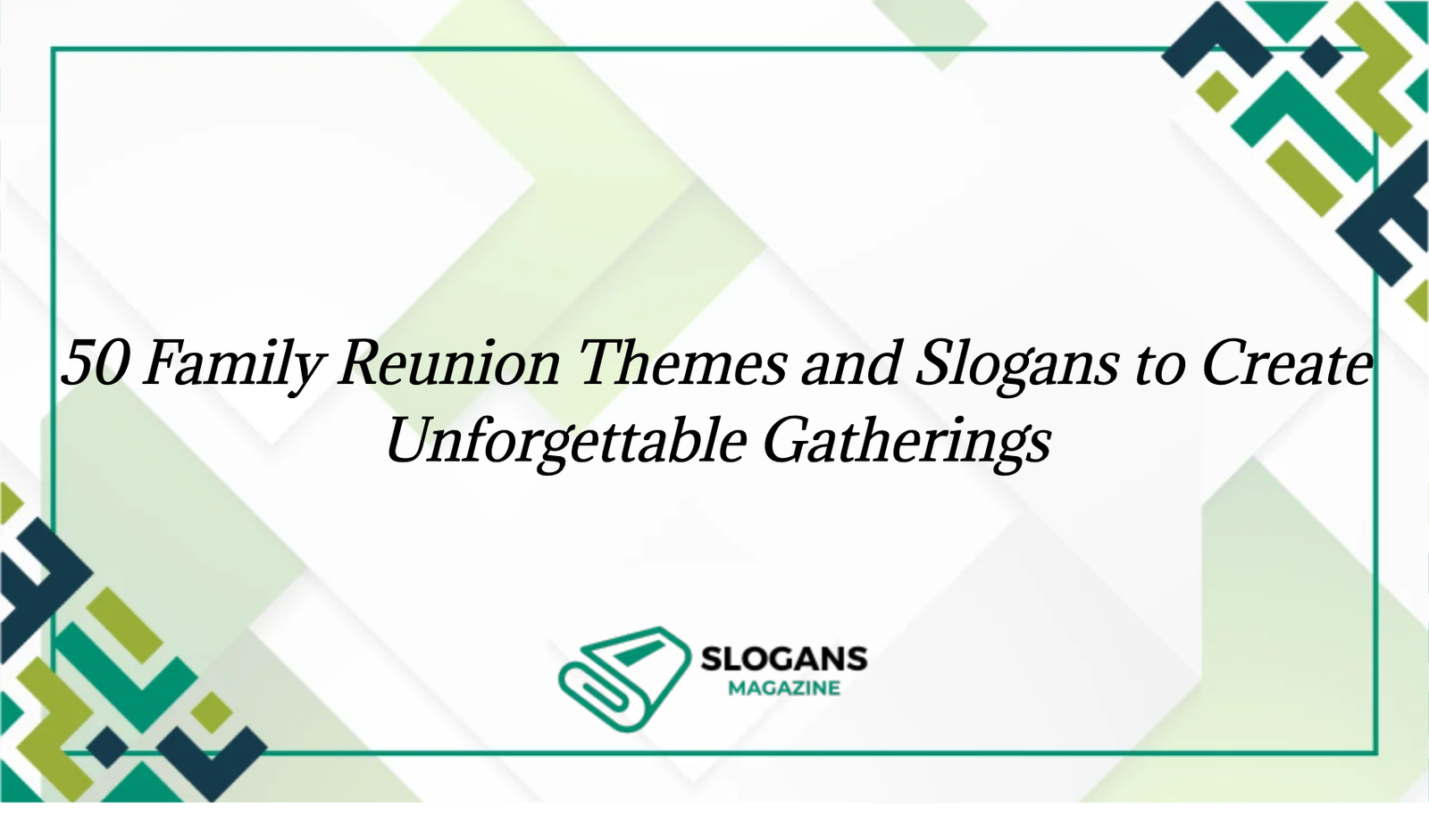 50 Family Reunion Themes And Slogans To Create Unforgettable Gatherings