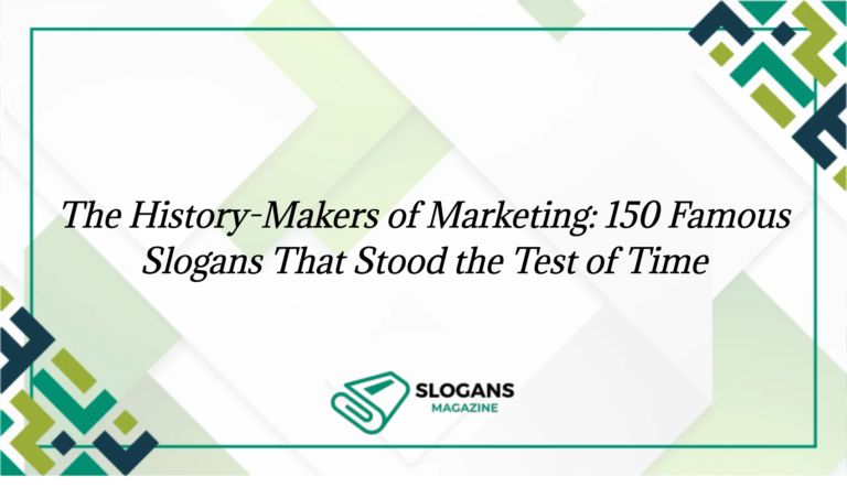 The History Makers Of Marketing: 150 Famous Slogans That Stood The Test Of Time