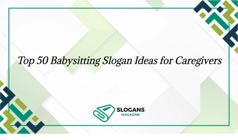 Top 50 Babysitting Slogan Ideas For Caregivers