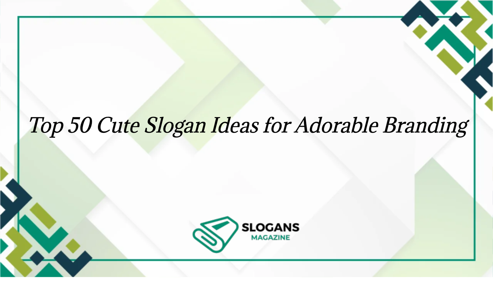 "Top 50 adorable slogan ideas for branding, creative and cute"