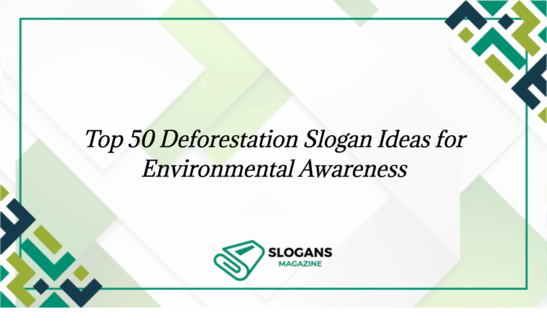 Top 50 Deforestation Slogan Ideas For Environmental Awareness